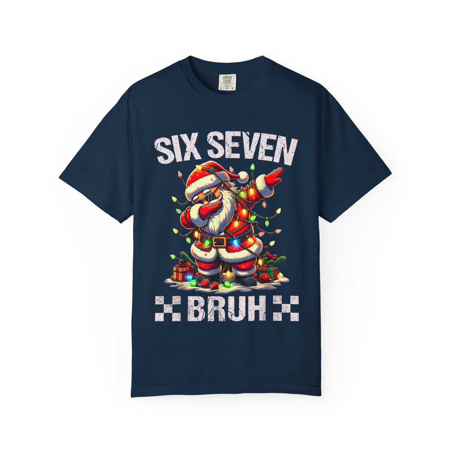 67 Six Seven Burh Funny Christmas 6 7 Meme Men Women Kids Comfort Colors 1717 T-Shirt — "Six Seven Bruh" Holiday Tee