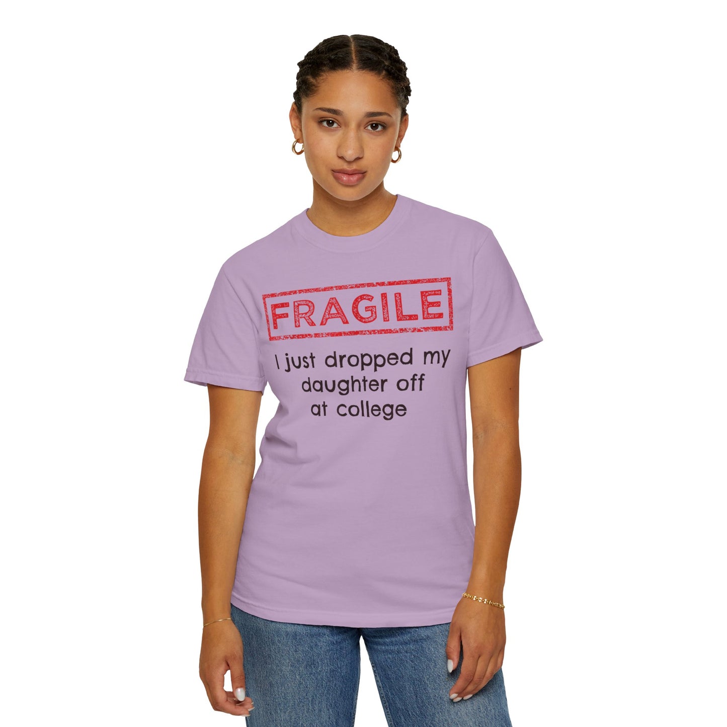 Fragile I Just Dropped My Daughter Off at College Parents T-Shirt