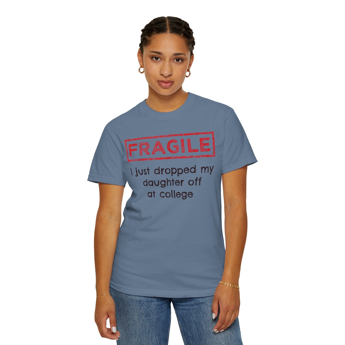 Fragile I Just Dropped My Daughter Off at College Parents T-Shirt