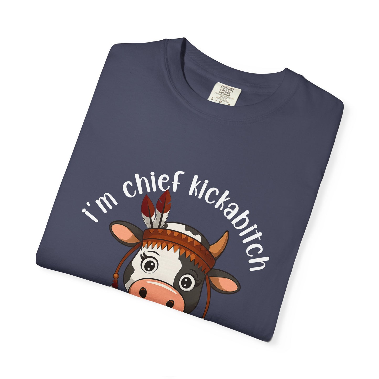 I’m Chief Kickabitch from the Slapahoe Tribe Comfort Colors 1717 T-Shirt — Funny Tribal Cow Graphic Tee