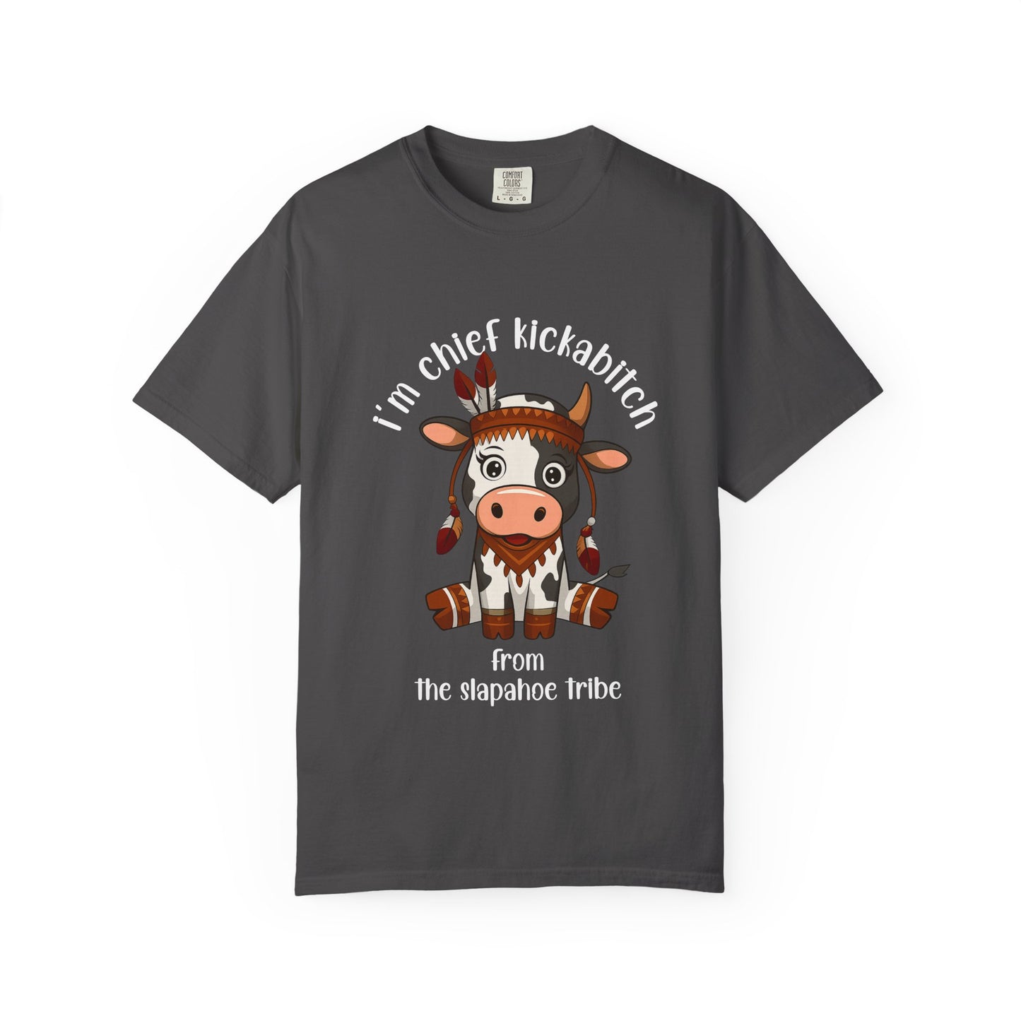 I’m Chief Kickabitch from the Slapahoe Tribe Comfort Colors 1717 T-Shirt — Funny Tribal Cow Graphic Tee