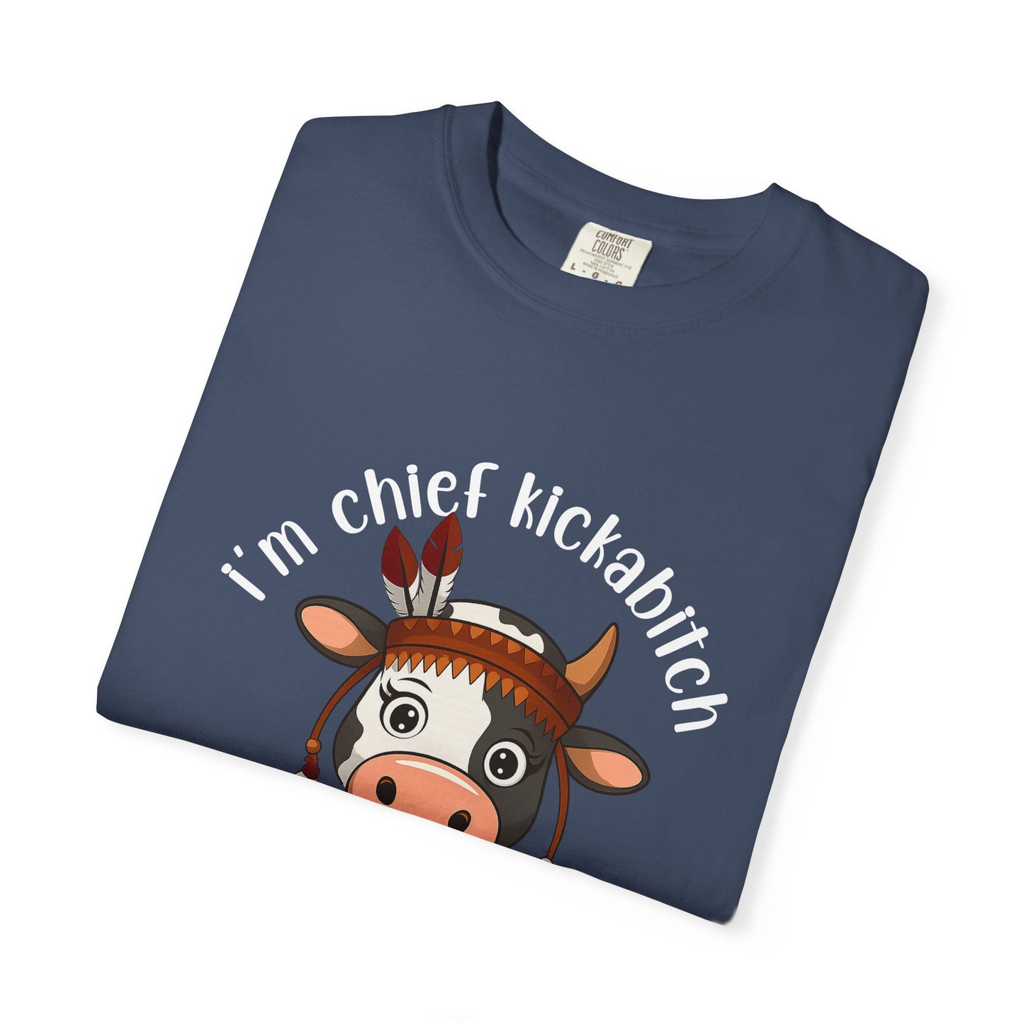I’m Chief Kickabitch from the Slapahoe Tribe Comfort Colors 1717 T-Shirt — Funny Tribal Cow Graphic Tee