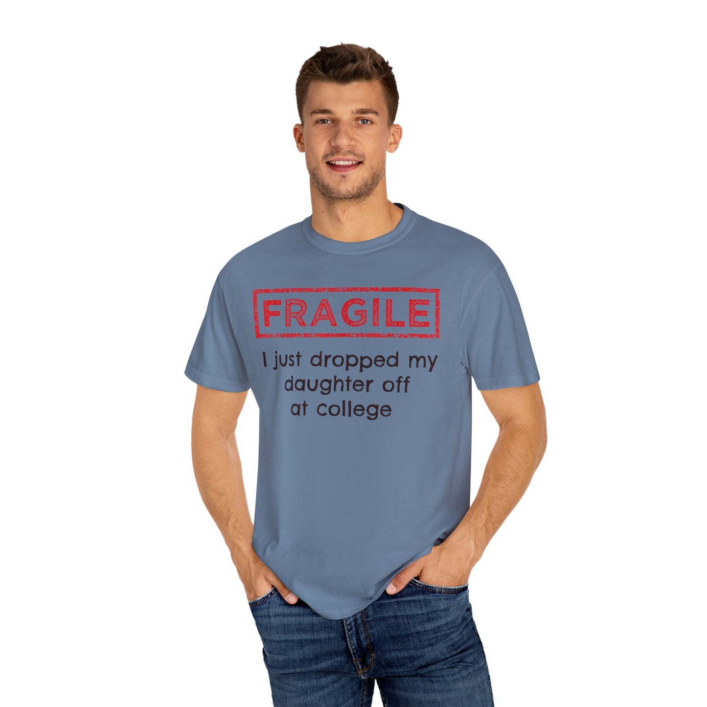 Fragile I Just Dropped My Daughter Off at College Parents T-Shirt