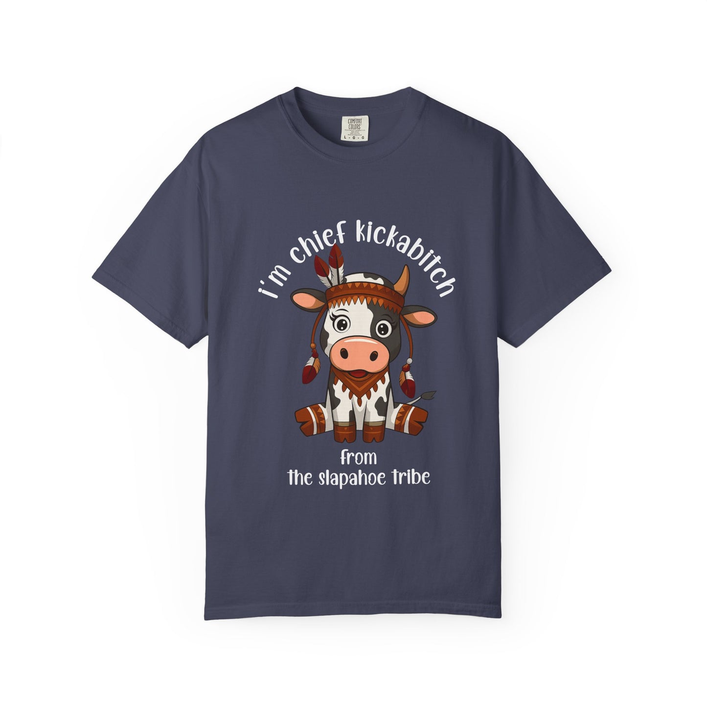 I’m Chief Kickabitch from the Slapahoe Tribe Comfort Colors 1717 T-Shirt — Funny Tribal Cow Graphic Tee