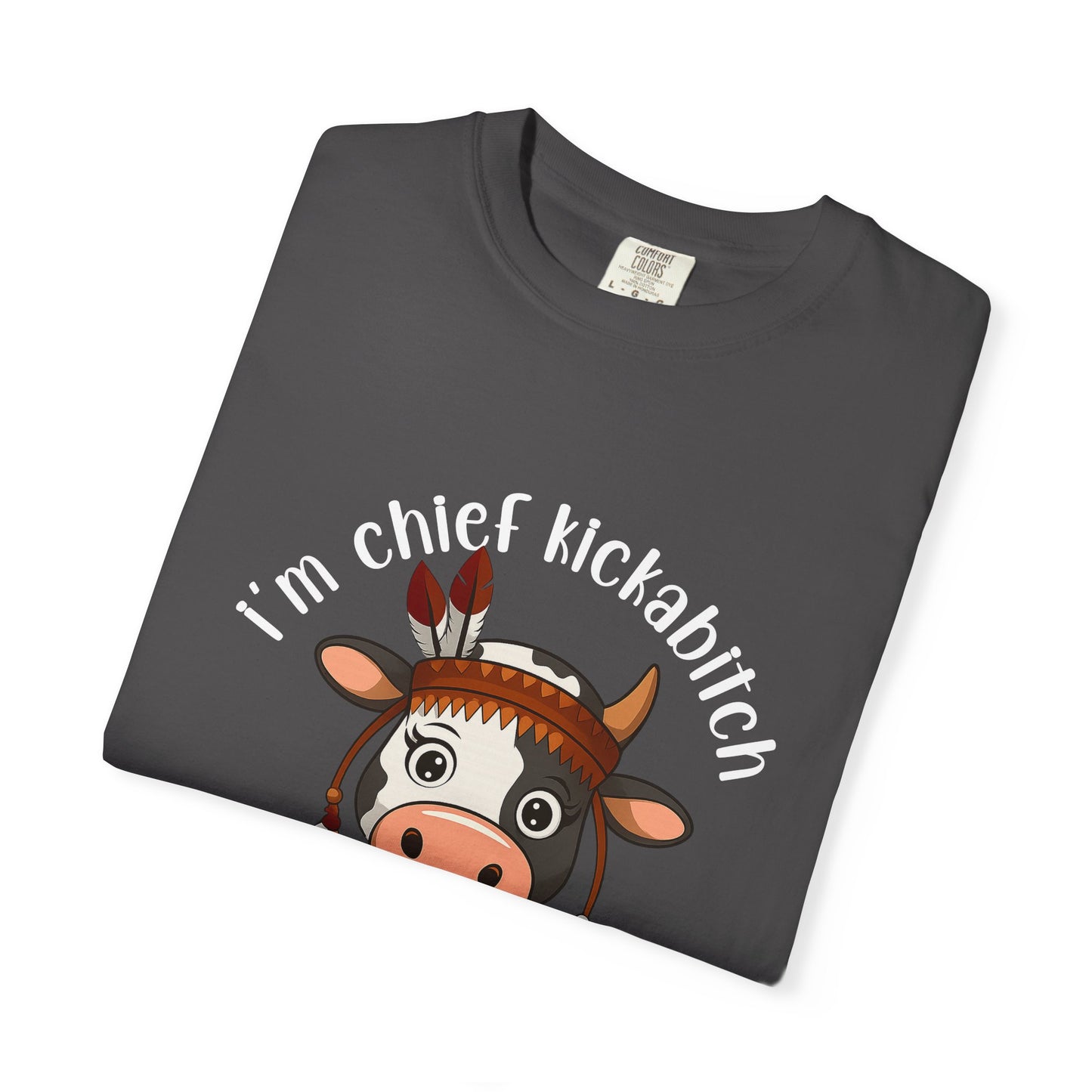 I’m Chief Kickabitch from the Slapahoe Tribe Comfort Colors 1717 T-Shirt — Funny Tribal Cow Graphic Tee