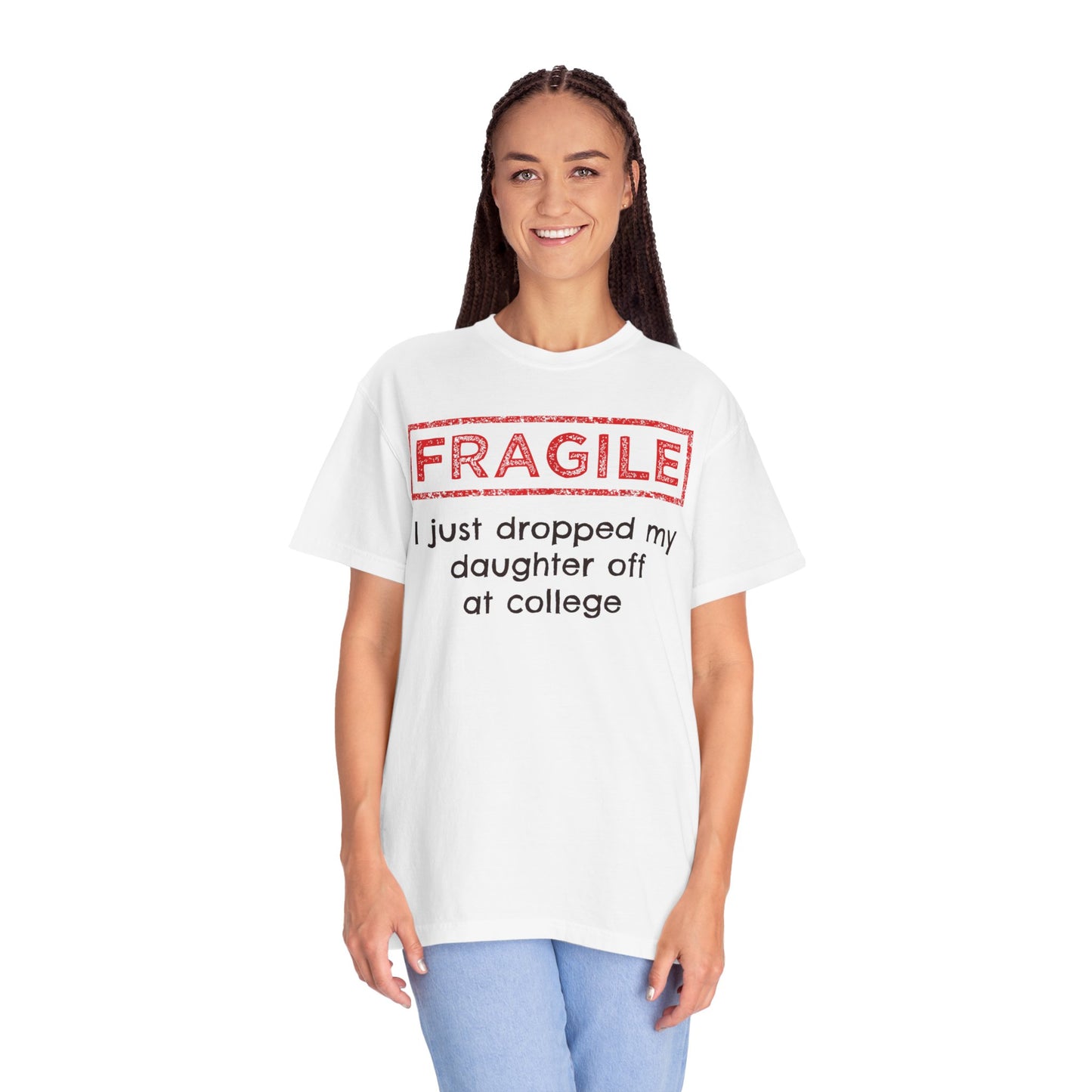 Fragile I Just Dropped My Daughter Off at College Parents T-Shirt