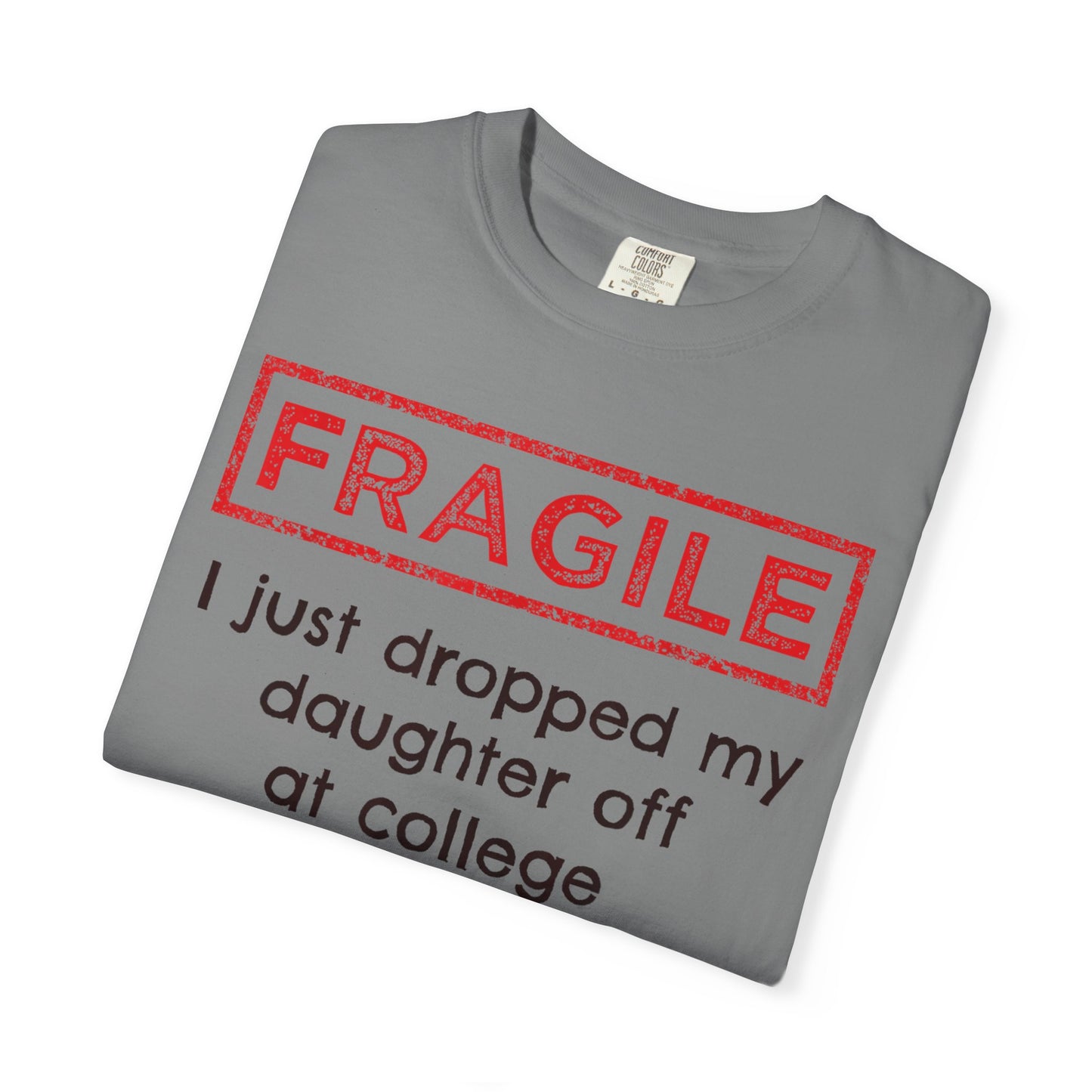 Fragile I Just Dropped My Daughter Off at College Parents T-Shirt