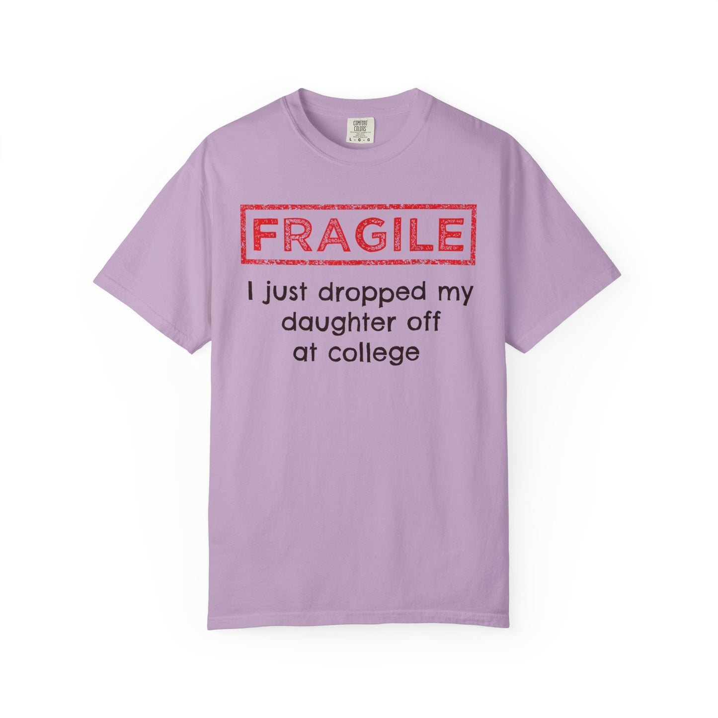 Fragile I Just Dropped My Daughter Off at College Parents T-Shirt