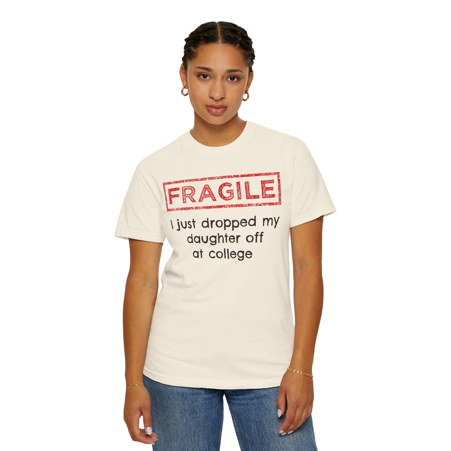 Fragile I Just Dropped My Daughter Off at College Parents T-Shirt