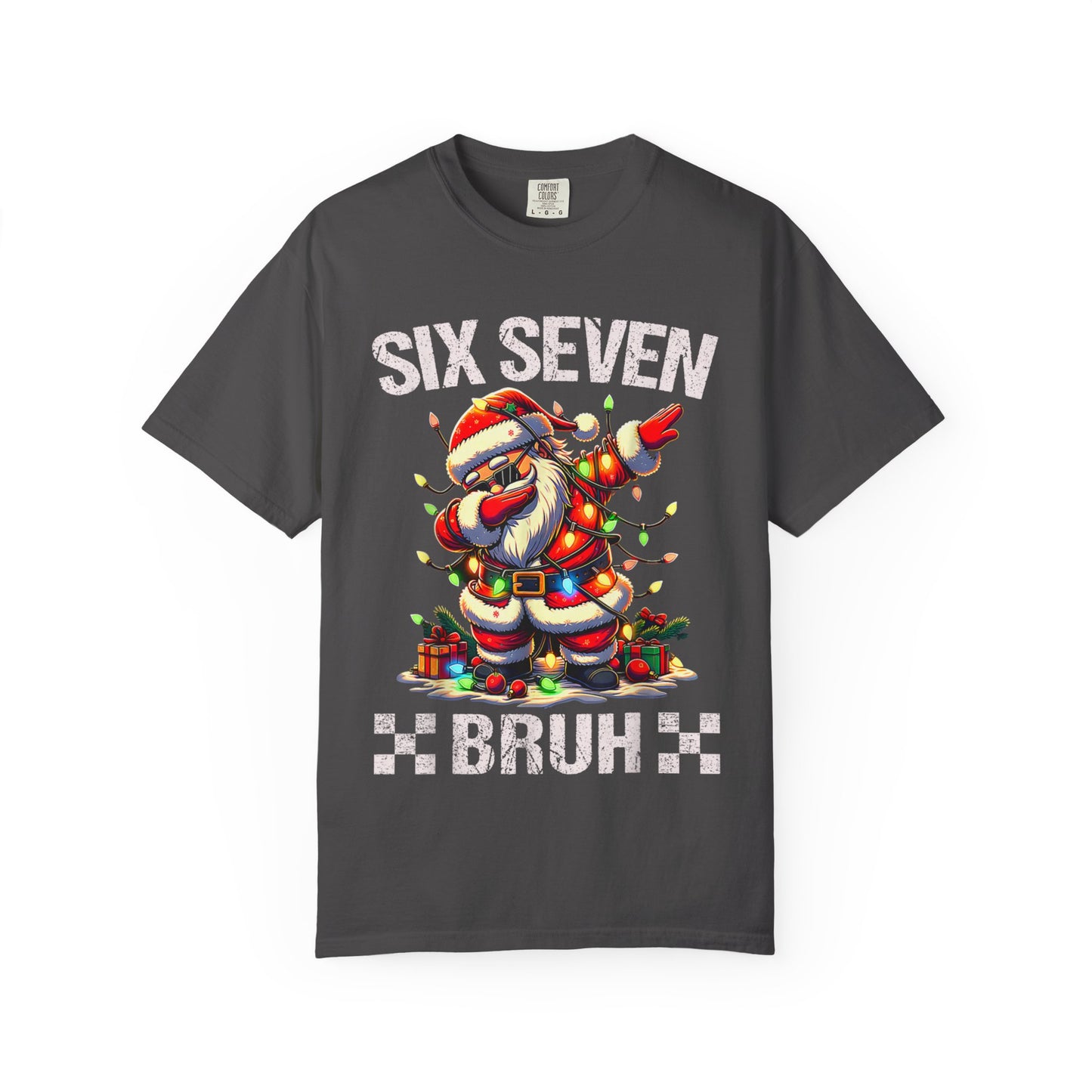 67 Six Seven Burh Funny Christmas 6 7 Meme Men Women Kids Comfort Colors 1717 T-Shirt — "Six Seven Bruh" Holiday Tee