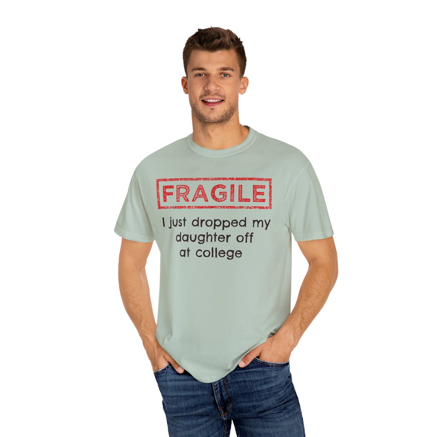 Fragile I Just Dropped My Daughter Off at College Parents T-Shirt