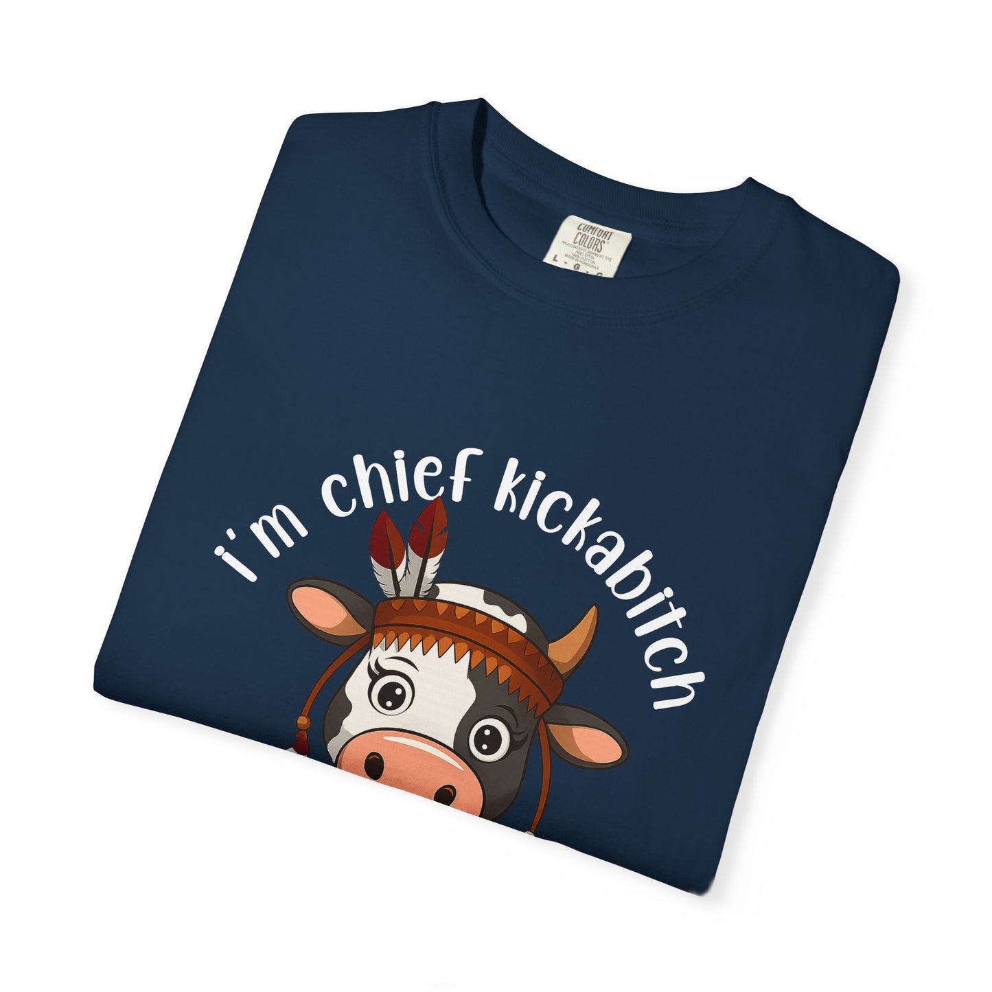 I’m Chief Kickabitch from the Slapahoe Tribe Comfort Colors 1717 T-Shirt — Funny Tribal Cow Graphic Tee
