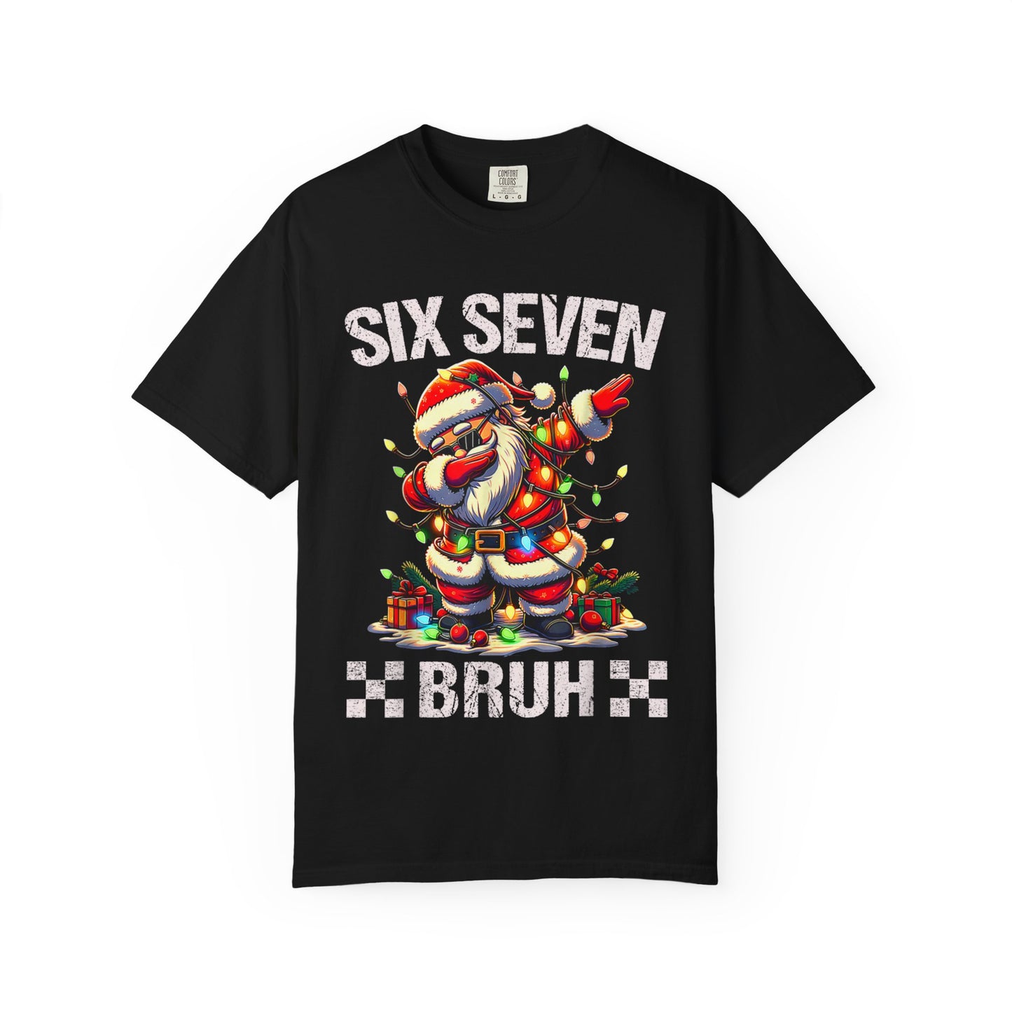 67 Six Seven Burh Funny Christmas 6 7 Meme Men Women Kids Comfort Colors 1717 T-Shirt — "Six Seven Bruh" Holiday Tee