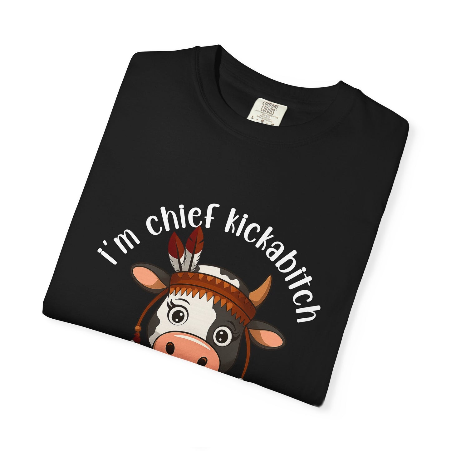 I’m Chief Kickabitch from the Slapahoe Tribe Comfort Colors 1717 T-Shirt — Funny Tribal Cow Graphic Tee