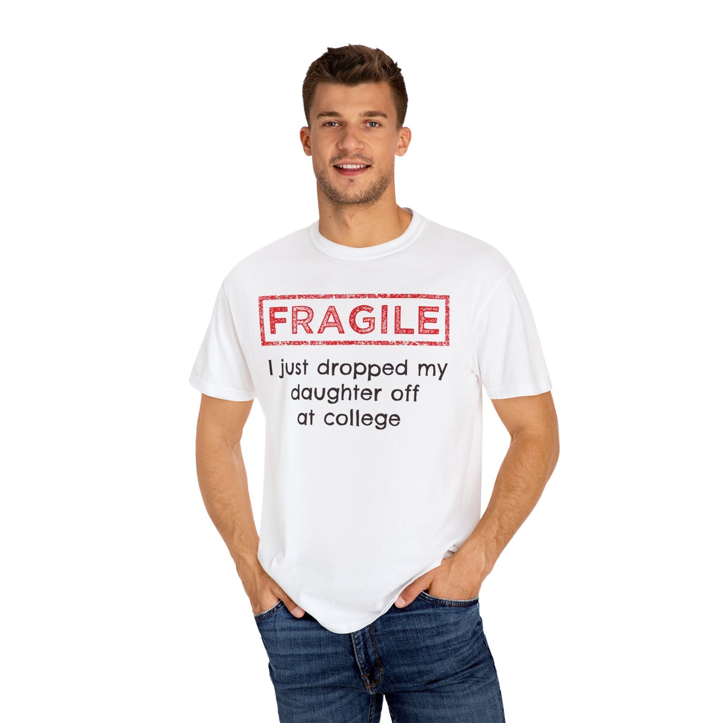 Fragile I Just Dropped My Daughter Off at College Parents T-Shirt