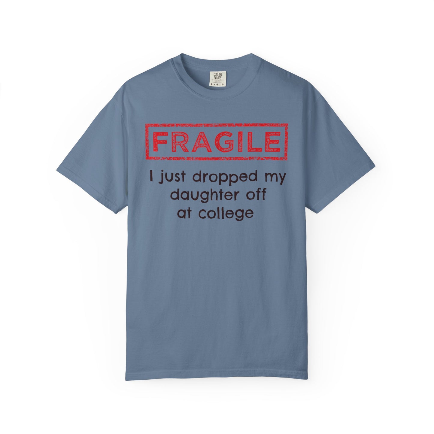 Fragile I Just Dropped My Daughter Off at College Parents T-Shirt