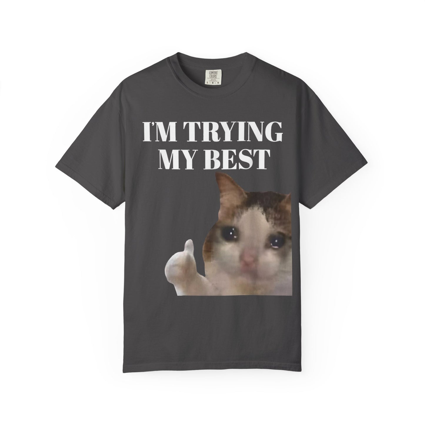I'm Trying My Best Meme Cat Comfort Colors 1717 T-Shirt