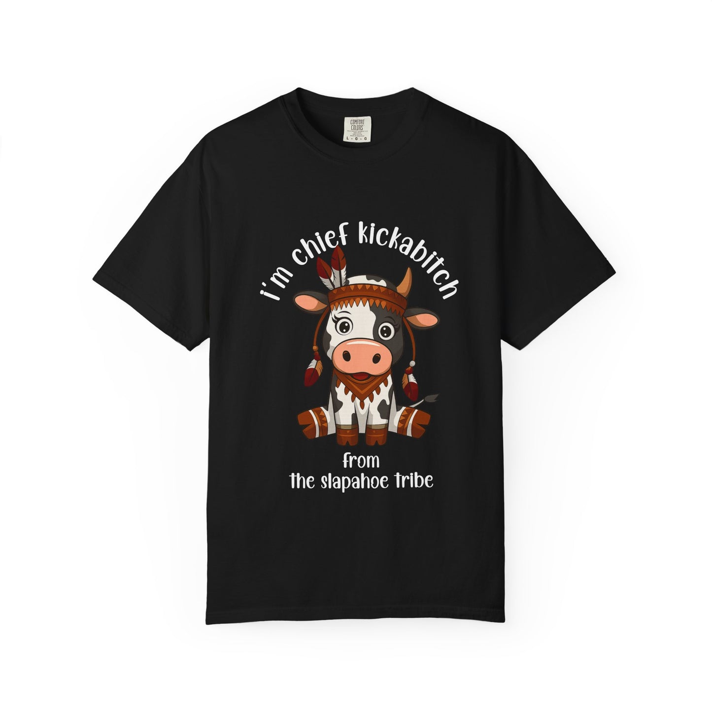 I’m Chief Kickabitch from the Slapahoe Tribe Comfort Colors 1717 T-Shirt — Funny Tribal Cow Graphic Tee