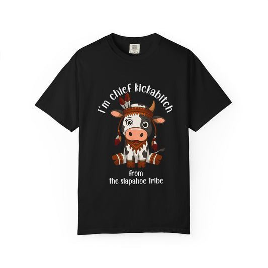 I’m Chief Kickabitch from the Slapahoe Tribe Comfort Colors 1717 T-Shirt — Funny Tribal Cow Graphic Tee