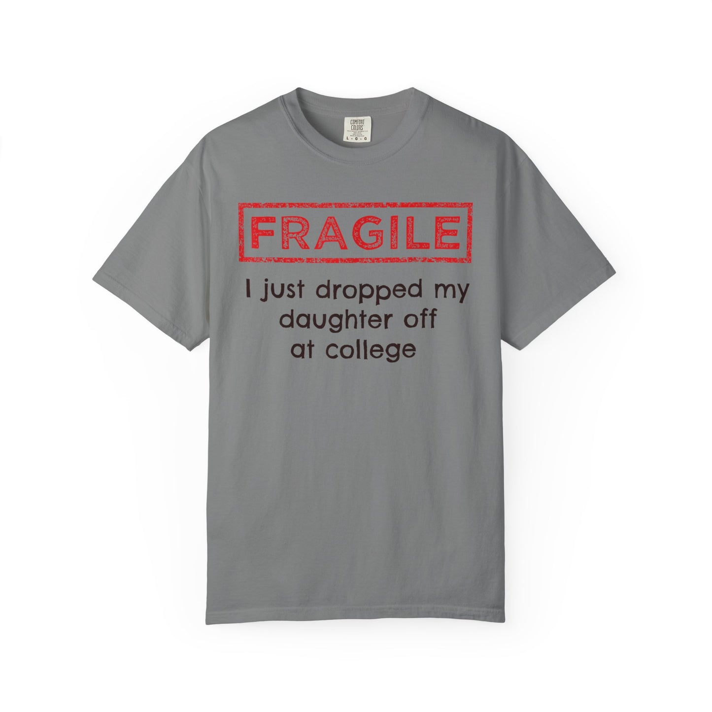 Fragile I Just Dropped My Daughter Off at College Parents T-Shirt