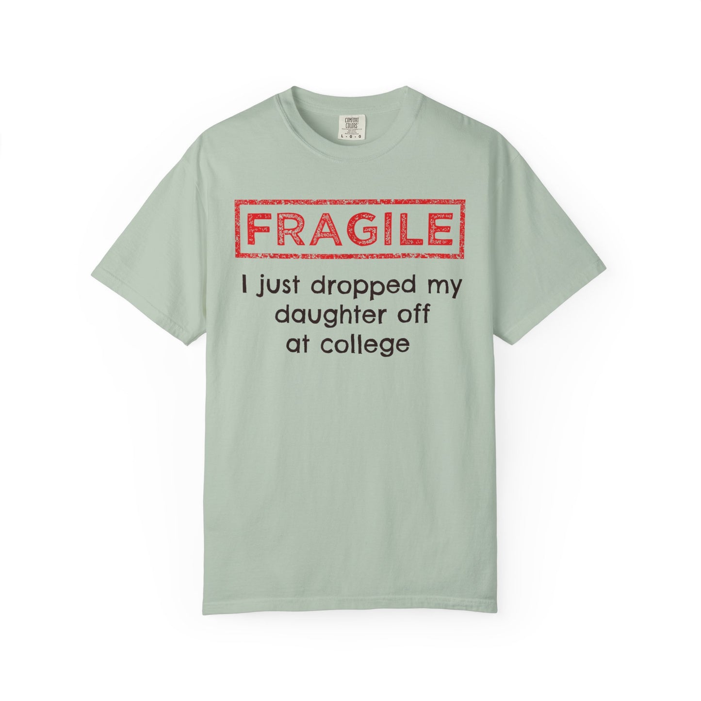 Fragile I Just Dropped My Daughter Off at College Parents T-Shirt