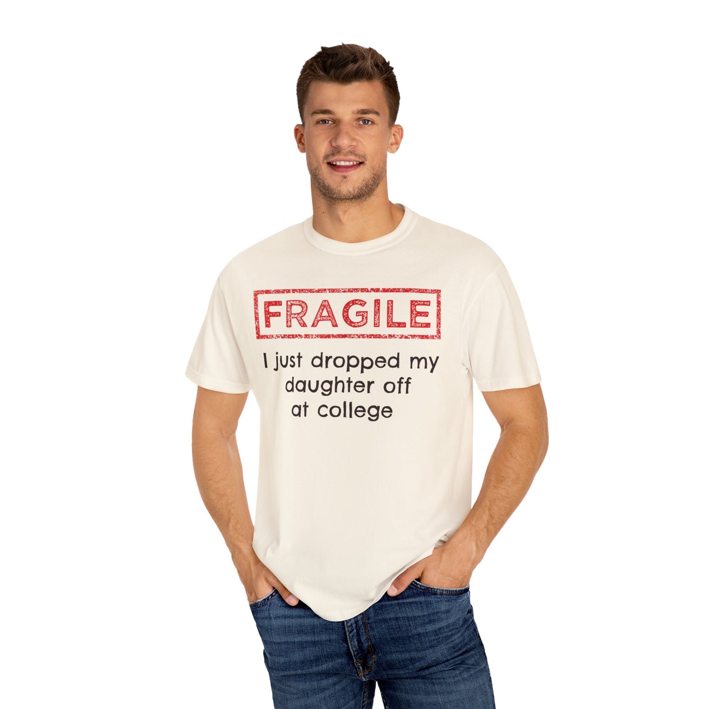 Fragile I Just Dropped My Daughter Off at College Parents T-Shirt