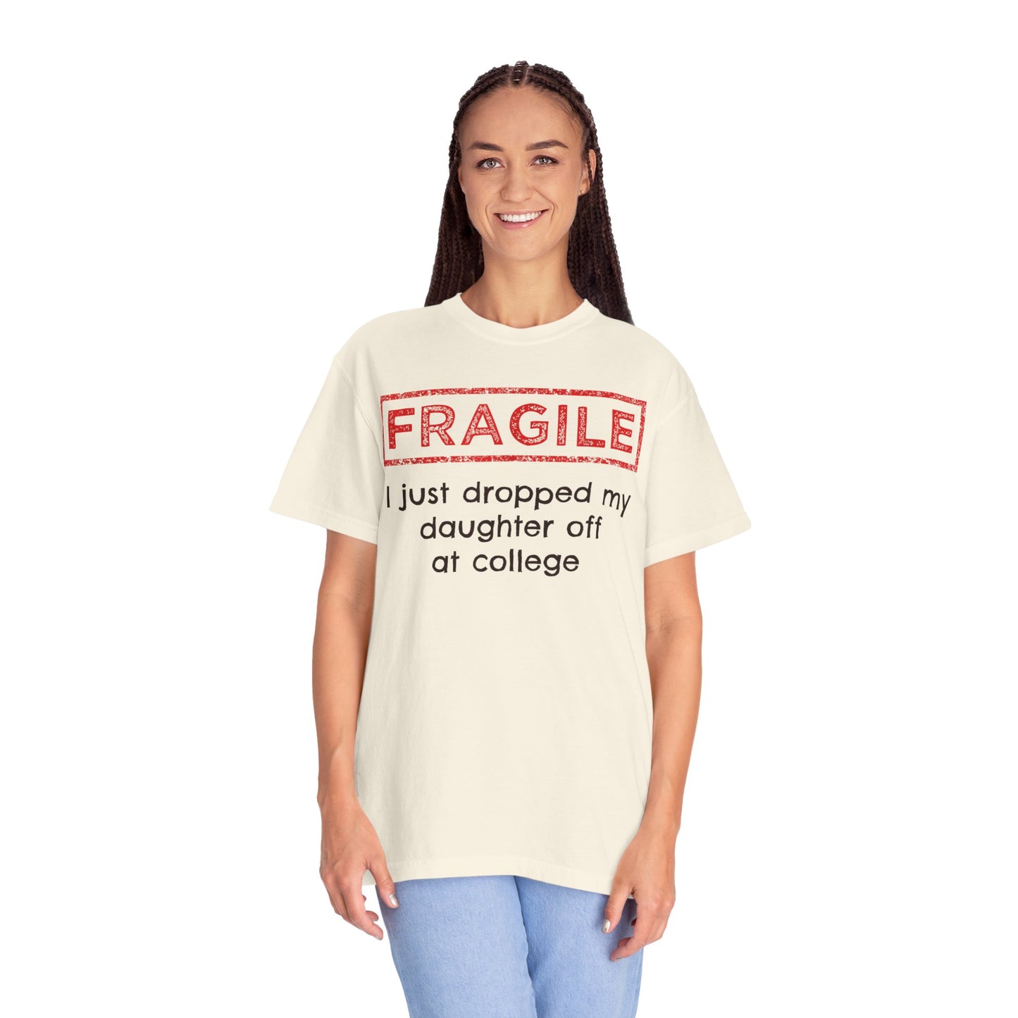 Fragile I Just Dropped My Daughter Off at College Parents T-Shirt