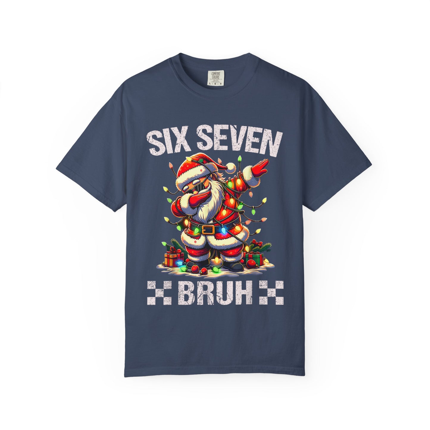 67 Six Seven Burh Funny Christmas 6 7 Meme Men Women Kids Comfort Colors 1717 T-Shirt — "Six Seven Bruh" Holiday Tee