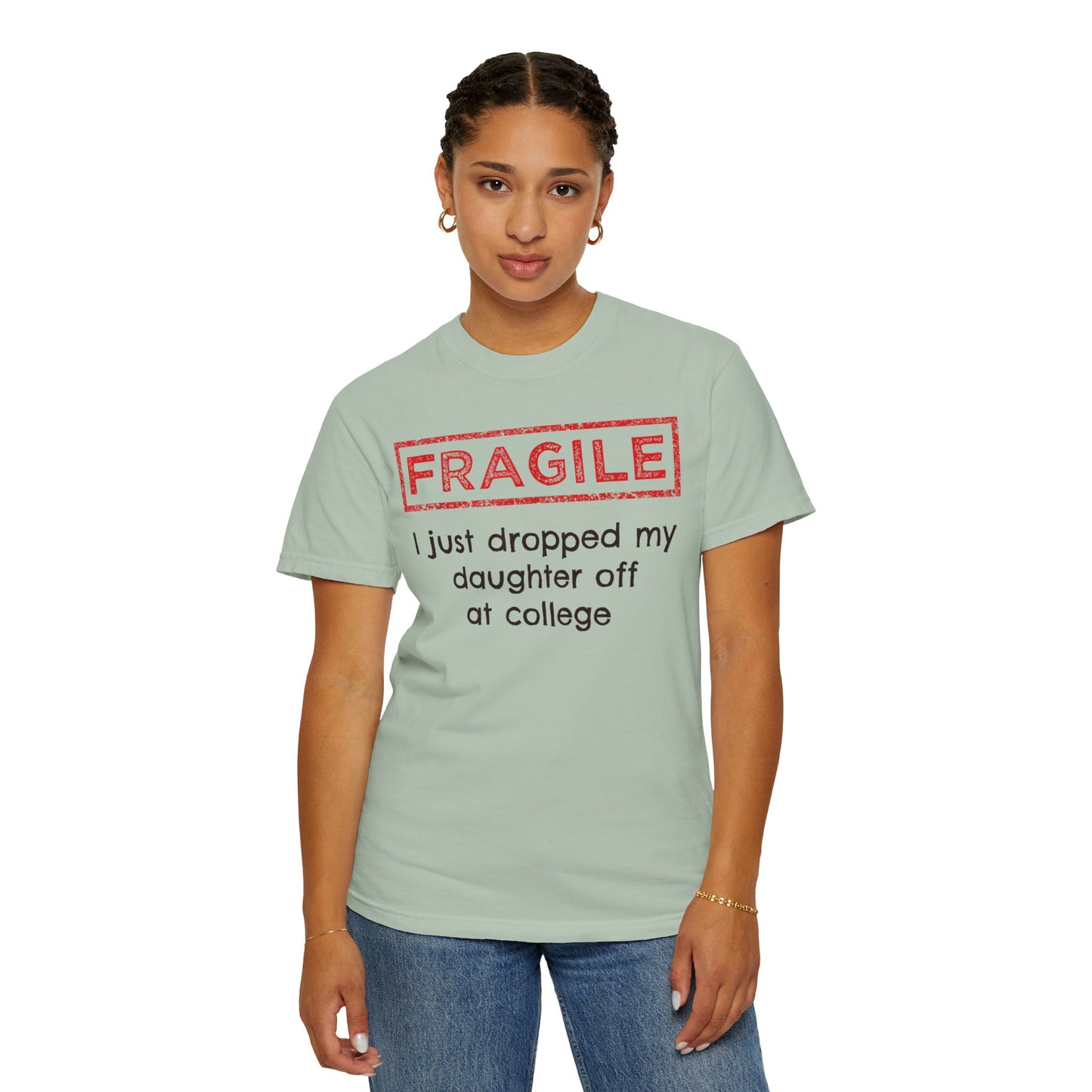 Fragile I Just Dropped My Daughter Off at College Parents T-Shirt