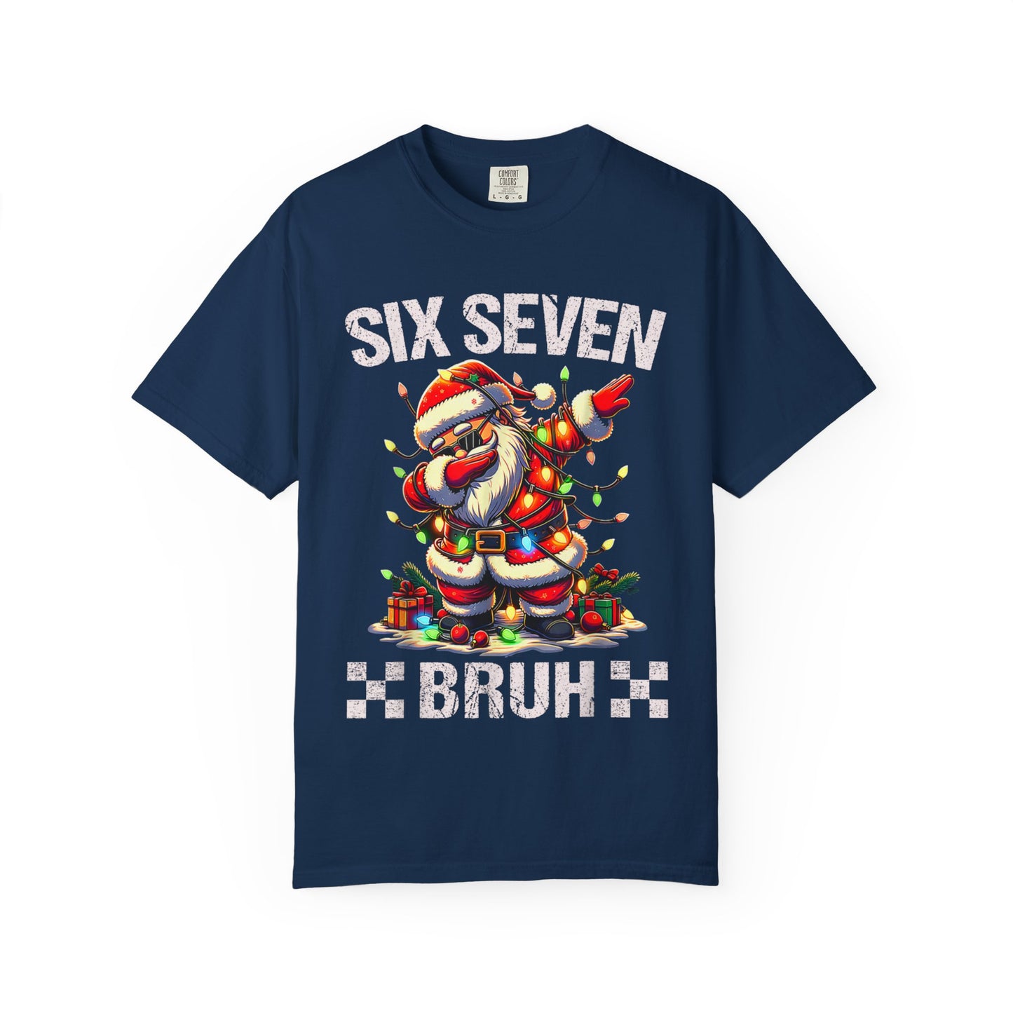 67 Six Seven Burh Funny Christmas 6 7 Meme Men Women Kids Comfort Colors 1717 T-Shirt — "Six Seven Bruh" Holiday Tee